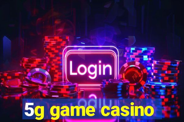 5g game casino